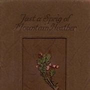Cover image of A sprig of mountain heather : being a story of the heather and some facts about the mountain playgrounds of the Dominion